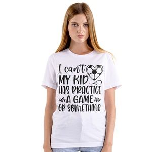 I can’t my kid has practice a game or something shirt